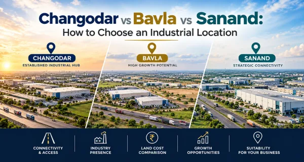 Changodar vs Bavla vs Sanand: How to Choose an Industrial Location